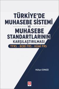 Türkiye'de Muhasebe Sistemi ve Muhasebe Standartlarının Karşılaştırılması TFRS-BOBİ FRS-KÜMİ FRS / Hülya Cengiz