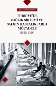 Türkiyede Sağlık Sistemi ve Salgın Hastalıklarla Mücadele (1920-1938)