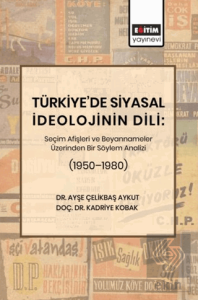 Türkiye'de Siyasal İdeolojinin Dili: Seçim Afişleri ve Beyannameler Üzerinden Bir Söylem Analizi (1950–1980)
