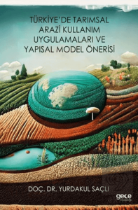 Türkiye'de Tarımsal Arazi Kullanım Uygulamaları ve Yapısal Model Önerisi