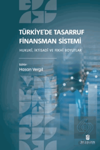 Türkiye'de Tasarruf Finansman Sistemi: Hukukî, İktisadî ve Fıkhî Boyutlar