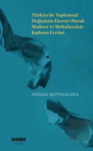 Türkiye'de Toplumsal Değişimin Ekseni Olarak Modern ve Muhafazakar Kadının Evrimi
