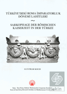 Türkiyedeki Roma İmparatorluk Dönemi Lahitleri / Sarkophage Der Römischen Kaiserzeit in Der Turkei