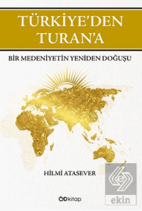 Türkiye'den Turan'a Bir Medeniyetin Yeniden Doğuşu
