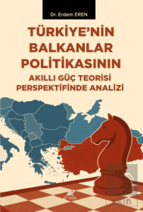 Türkiye'nin Balkanlar Politikasının Akıllı Güç Teorisi Perspektifinde Analizi