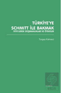 Türkiye'ye Schmitt ile Bakmak: 1970'lerde Düşmanlıklar ve Ötekiler