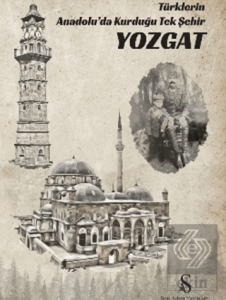 Türklerin Anadolu'da Kurduğu Tek Şehir Yozgat