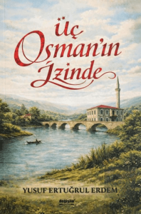 Üç Osmanın İzinde