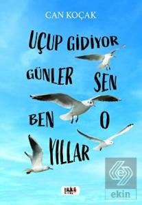 Uçup Gidiyor Seneler - Sen, Ben, O, Yıllar