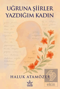 Uğruna Şiirler Yazdığım Kadın