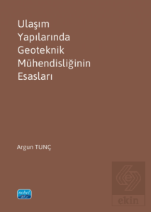 Ulaşım Yapılarında Geoteknik Mühendisliğinin Esasları