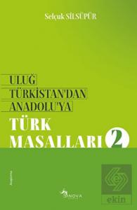 Uluğ Türkistan'dan Anadolu'ya Türk Masalları - 2