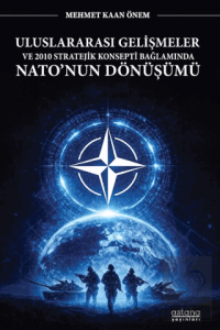 Uluslararası Gelişmeler ve 2010 Stratejik Konsepti Bağlamında Natonun Dönüşümü