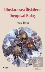 Uluslararası İlişkilere Duygusal Bakış