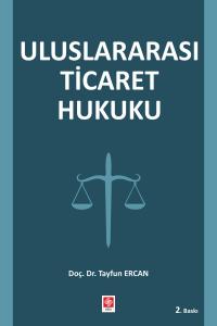 Uluslararası Ticaret Hukuku / Tayfun Ercan