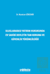 Uluslararası Yatırım Hukukunda Ev Sahibi Devletin Tam Koruma ve Güvenlik Yükümlülüğü
