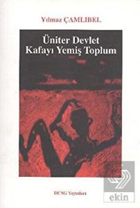 Üniter Devlet - Kafayı Yemiş Toplum