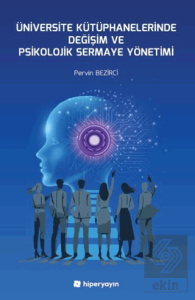 Üniversite Kütüphanelerinde Değişim ve Psikolojik Sermaye Yönetimi