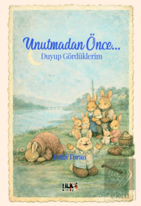Unutmadan Önce... Duyup Gördüklerim