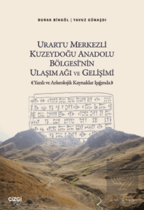 Urartu Merkezli Kuzeydoğu Anadolu Bölgesinin Ulaşım Ağı ve Gelişimi