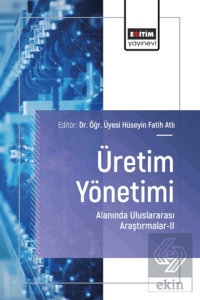 Üretim Yönetimi Alanında Uluslararası Araştırmalar – II