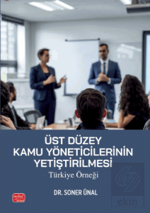 Üst Düzey Kamu Yöneticilerinin Yetiştirilmesi: Türkiye Örneği