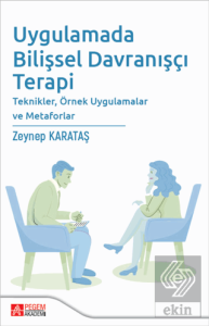 Uygulamada Bilişsel Davranışçı Terapi Teknikler, Örnek Uygulamalar ve Metaforlar