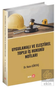 Uygulamalı ve Eleştirel Toplu İş Hukuku Notları