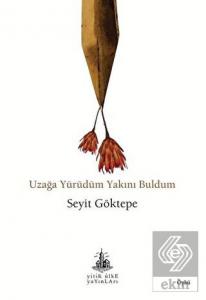 Uzağa Yürüdüm Yakını Buldum