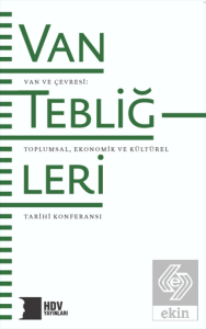 Van Tebliğleri - Van ve Çevresi: Toplumsal, Ekonomik ve Kültürel Tarihi Konferansı