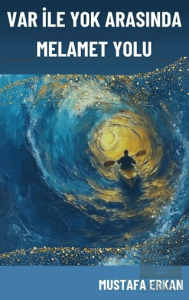 Var ile Yok Arasında Melamet Yolu