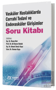 Vasküler Hastalıklarda Cerrahi Tedavi ve Endovasküler Girişimler Soru Kitabı
