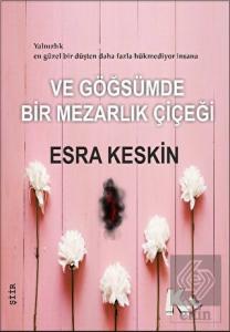 Ve Göğsümde Bir Mezarlık Çiçeği