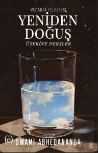 Vedanta Felsefesi - Yeniden Doğuş Üzerine Dersler