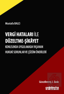 Vergi Hataları İle Düzeltme - Şikayet Konusunda Uygulamada Yaşanan Hukuki Sorunlar ve Çözüm Önerileri