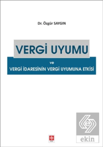 Vergi Uyumu ve Vergi İdaresinin Vergi Uyumuna Etkisi Özgür Saygın