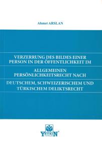 Verzerrung Des Bildes Einer Person in Der Öffentlıchkeıt im Allgemeınen Persönlichkeitsrecht Nach Deutschem, Schweizerischem und Türkischem Deliktsrecht