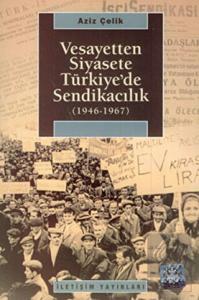 Vesayetten Siyasete Türkiye'de Sendikacılık ( 1946