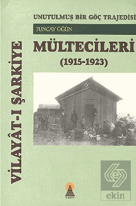 Vilayat-ı Şarkiye Mültecileri - Unutulmuş Bir Göç Trajedisi (1915-1923)