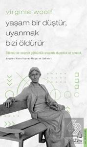 Virginia Woolf - Yaşam Bir Düştür, Uyanmak Bizi Öl