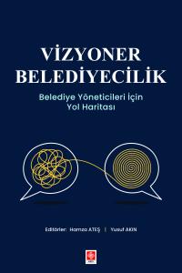 Vizyoner Belediyecilik Belediye Yöneticileri için Yol Haritası Hamza Ateş