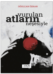 Vurulan Atların Neşesiyle