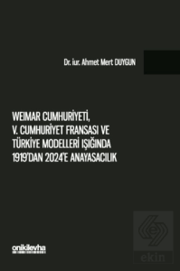 Weimar Cumhuriyeti, V. Cumhuriyet Fransası ve Türkiye Modelleri Işığında 1919dan 2024e Anayasacılık