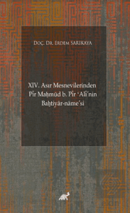 XIV. Asır Mesnevilerinden Pir Ma?mud b. Pir 'Alinin Ba?tiyar-name'si (Giriş-Şekil ve Muhteva İncelemesi-Metin)