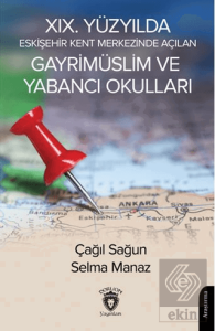 XIX. Yüzyılda Eskişehir Kent Merkezinde Açılan Gayrimüslim ve Yabancı Okulları