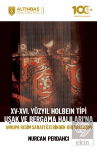 XV-XVI. Yüzyıl Holbein Tipi Uşak ve Bergama Halıları'na Avrupa Resim Sanatı Üzerinden Bir Yaklaşım