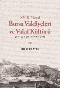 XVIII. Yüzyıl Bursa Vakfiyeleri ve Vakıf Kültürü -