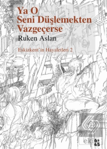 Ya O Seni Düşlemekten Vazgeçerse