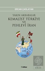Yakın Akrabalar Kemalist Türkiye ve Pehlevi İran