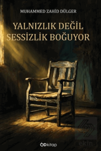 Yalnızlık Değil Sessizlik Boğuyor